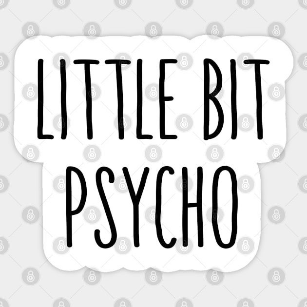 Little Bit Psycho Sticker by hothippo